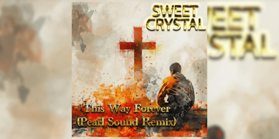 Sweet Crystal Releases Their Latest Inspirational Single ‘This Way Forever (Pearl Sound Remix)’