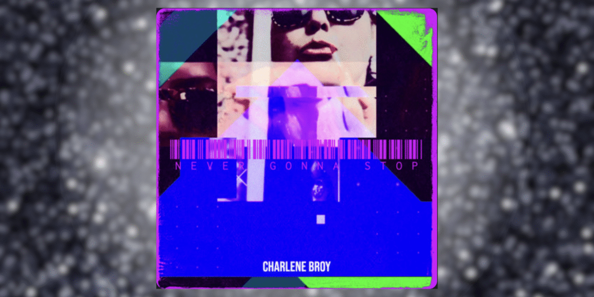 "Album cover for 'Never Gonna Stop' by Charlene Broy, featuring a vibrant, abstract design with geometric shapes, neon colors, and a barcode overlay."